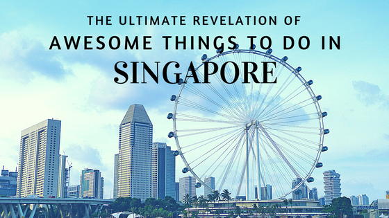 The Ultimate Revelation Of Awesome Things To Do In Singapore