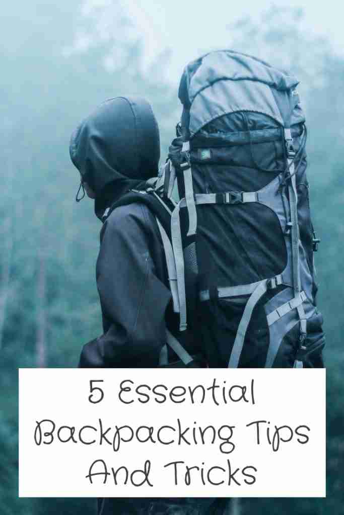 5 Essential Backpacking Tips And Tricks