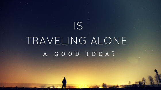 is-traveling-alone-a-good-idea-why-traveling-alone-is-good-for-you