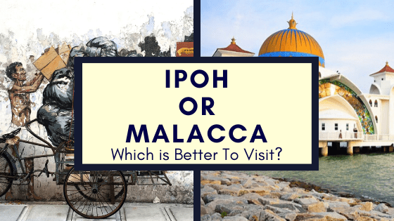 Ipoh or Malacca Malaysia