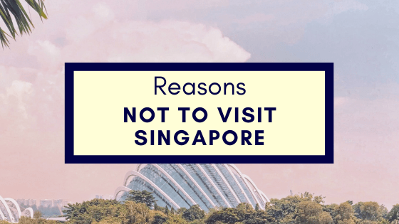 Reasons Not To Visit Singapore
