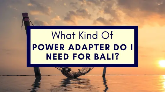 Power Adapter Do I Need For Bali