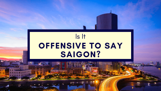 Is It Offensive To Say Saigon