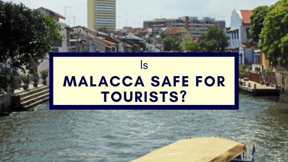 Is Malacca Safe For Tourists