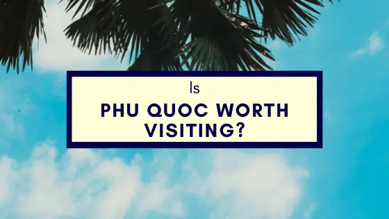 Is Phu Quoc Worth Visiting