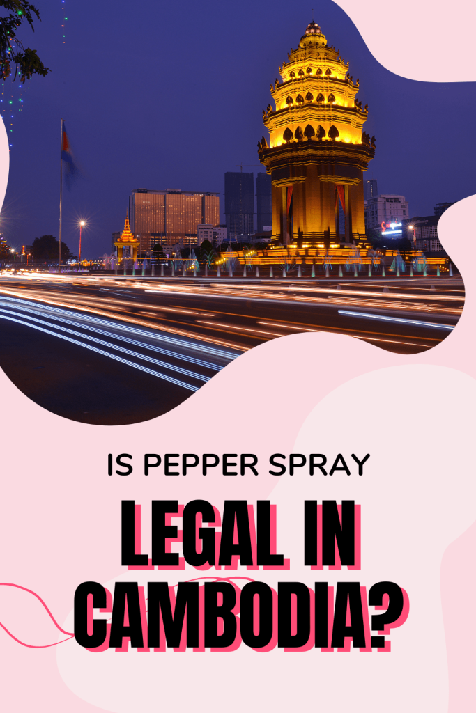 Is Pepper Spray Legal In Cambodia